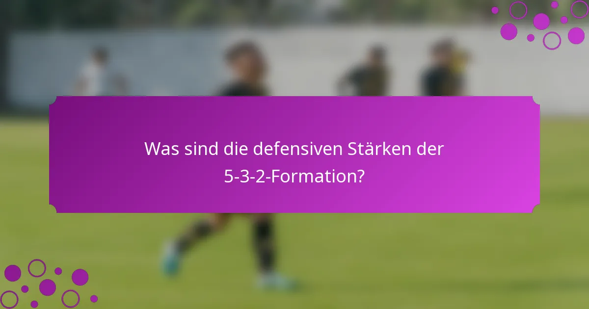 Was sind die defensiven Stärken der 5-3-2-Formation?