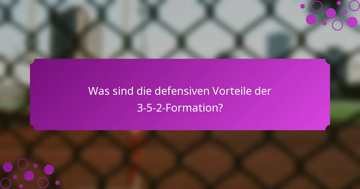 Was sind die defensiven Vorteile der 3-5-2-Formation?