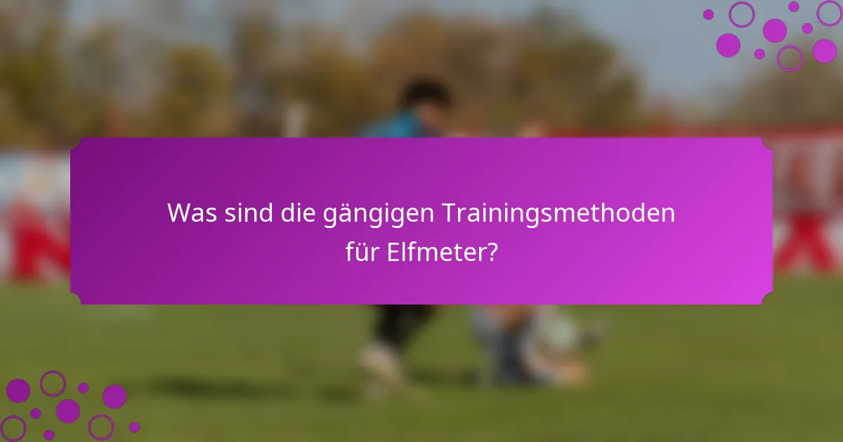 Was sind die gängigen Trainingsmethoden für Elfmeter?