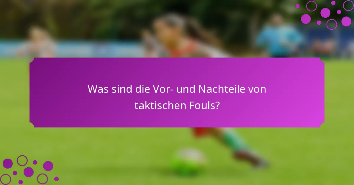 Was sind die Vor- und Nachteile von taktischen Fouls?