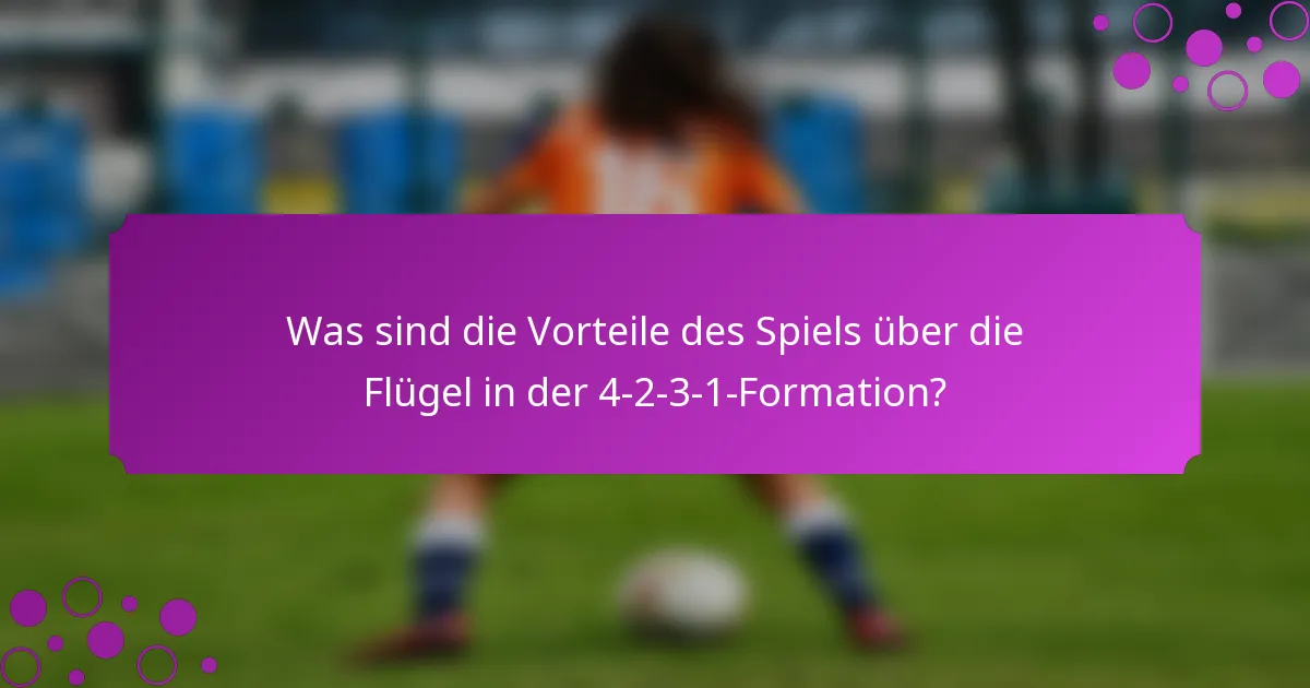 Was sind die Vorteile des Spiels über die Flügel in der 4-2-3-1-Formation?
