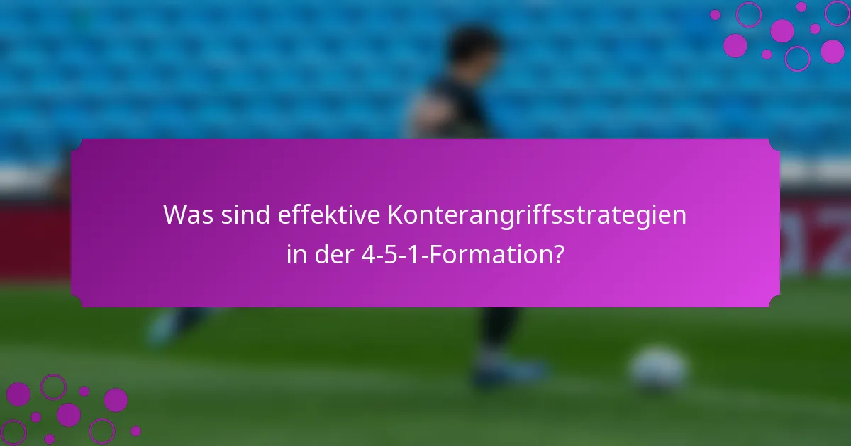 Was sind effektive Konterangriffsstrategien in der 4-5-1-Formation?