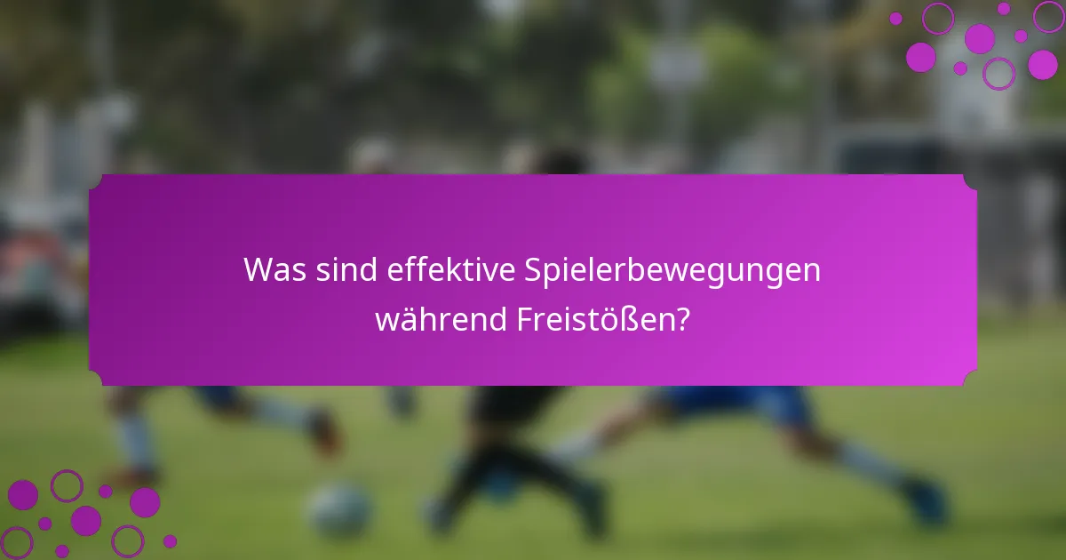 Was sind effektive Spielerbewegungen während Freistößen?