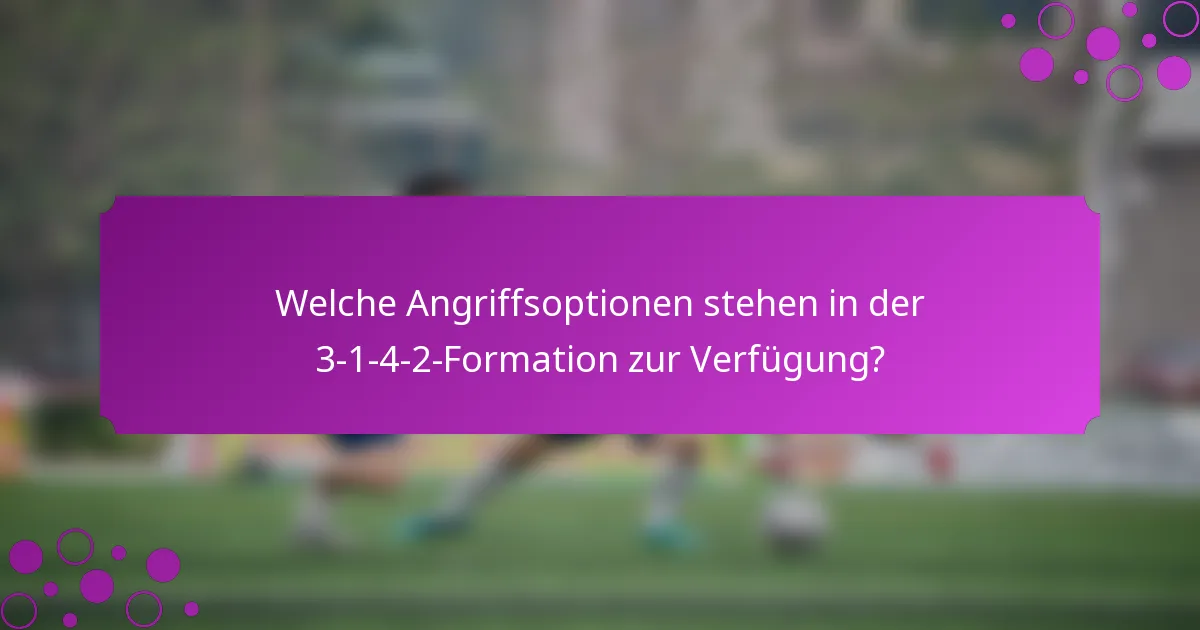 Welche Angriffsoptionen stehen in der 3-1-4-2-Formation zur Verfügung?
