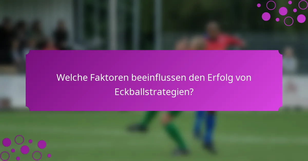 Welche Faktoren beeinflussen den Erfolg von Eckballstrategien?