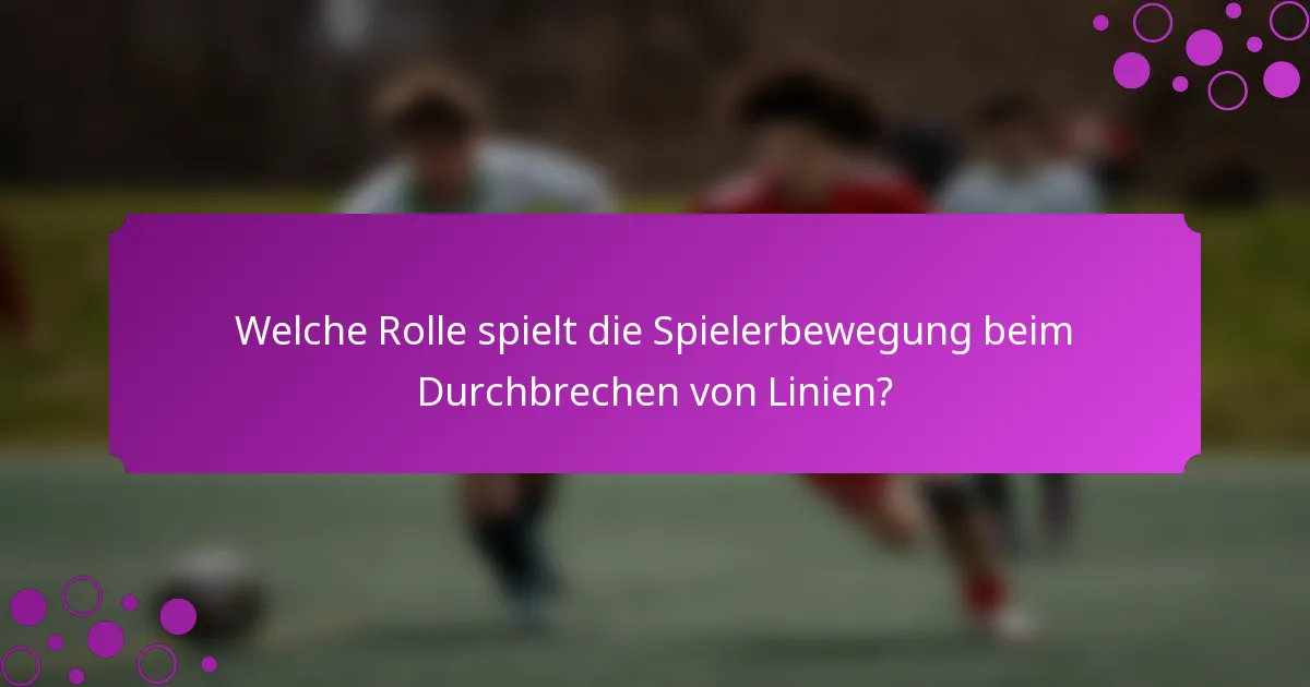 Welche Rolle spielt die Spielerbewegung beim Durchbrechen von Linien?