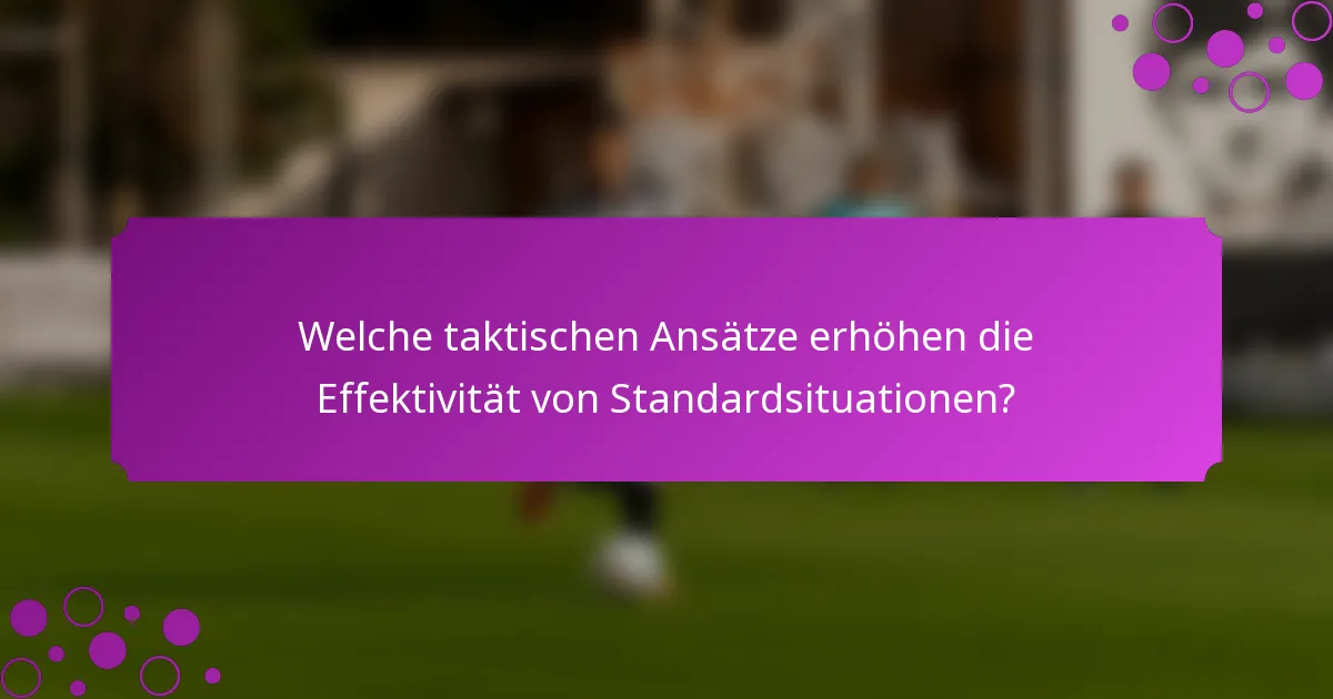 Welche taktischen Ansätze erhöhen die Effektivität von Standardsituationen?