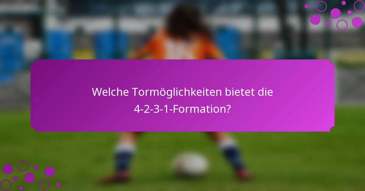Welche Tormöglichkeiten bietet die 4-2-3-1-Formation?
