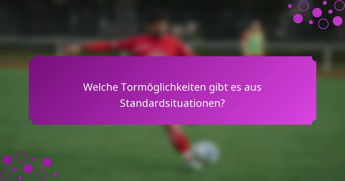 Welche Tormöglichkeiten gibt es aus Standardsituationen?