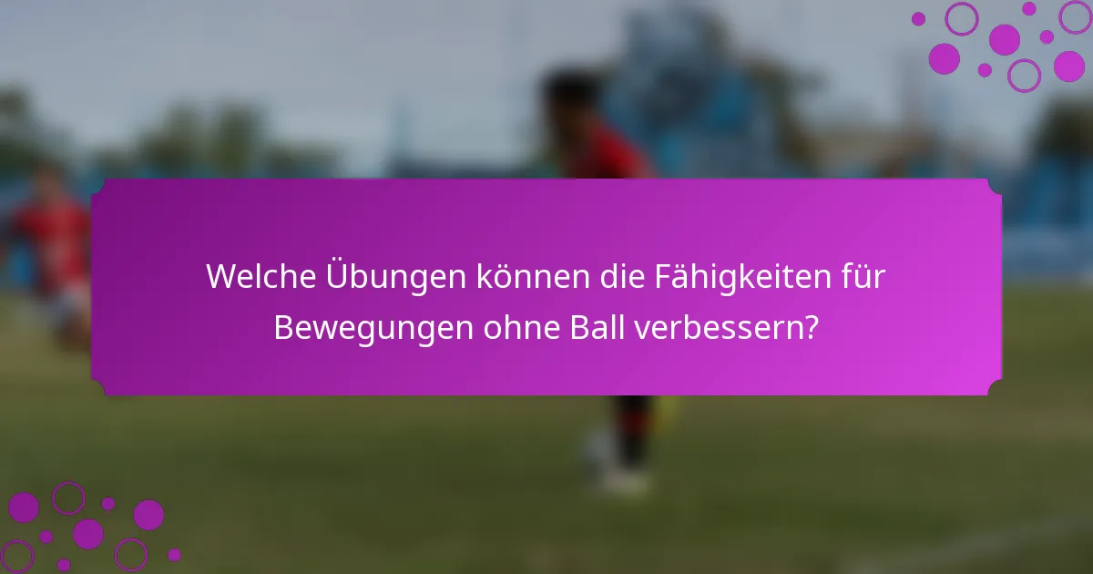 Welche Übungen können die Fähigkeiten für Bewegungen ohne Ball verbessern?