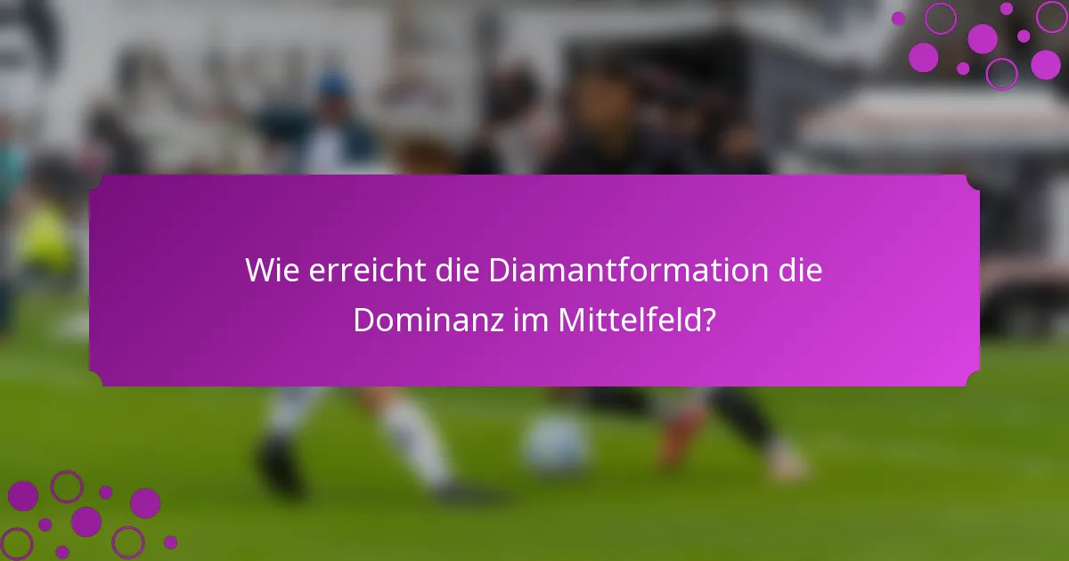 Wie erreicht die Diamantformation die Dominanz im Mittelfeld?