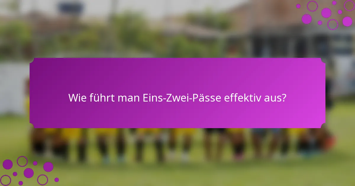 Wie führt man Eins-Zwei-Pässe effektiv aus?