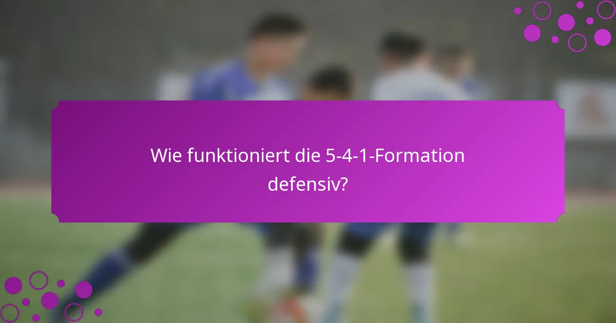 Wie funktioniert die 5-4-1-Formation defensiv?