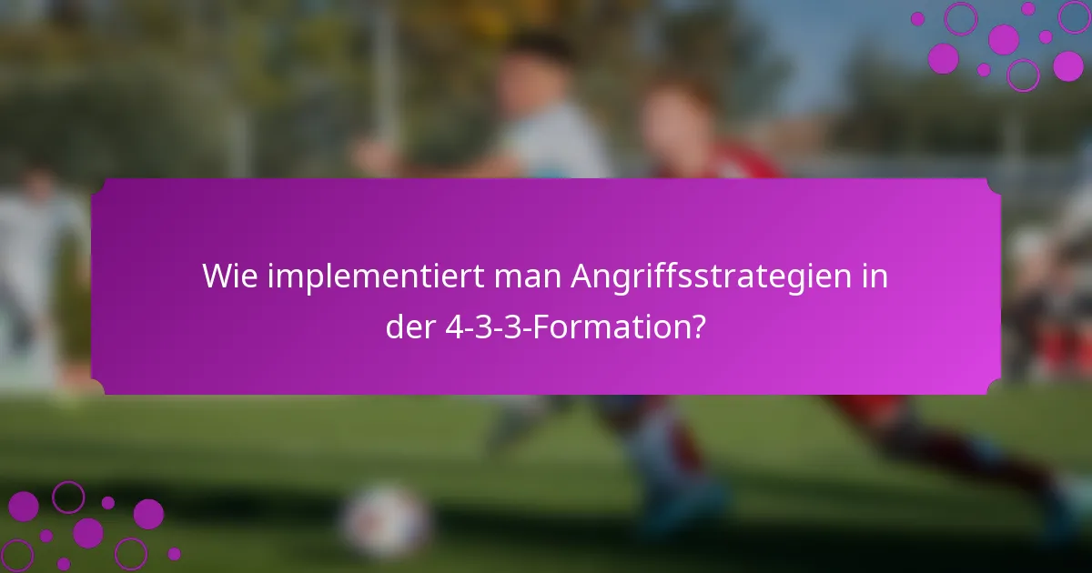 Wie implementiert man Angriffsstrategien in der 4-3-3-Formation?