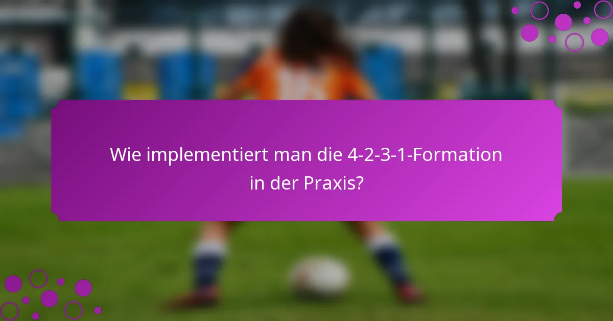 Wie implementiert man die 4-2-3-1-Formation in der Praxis?