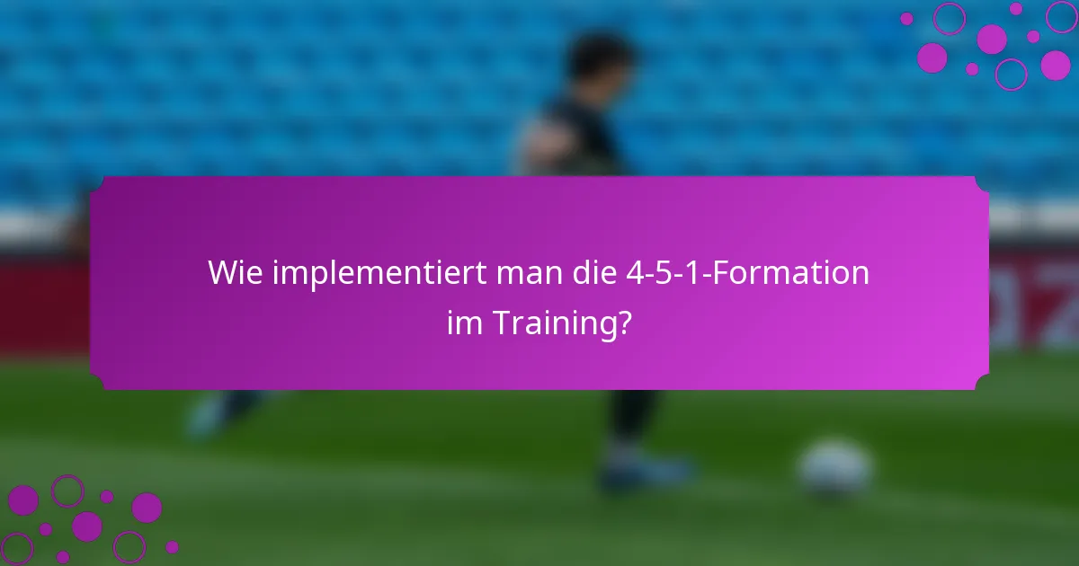 Wie implementiert man die 4-5-1-Formation im Training?