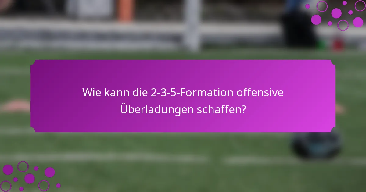 Wie kann die 2-3-5-Formation offensive Überladungen schaffen?