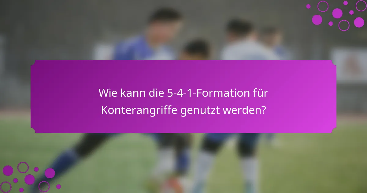 Wie kann die 5-4-1-Formation für Konterangriffe genutzt werden?