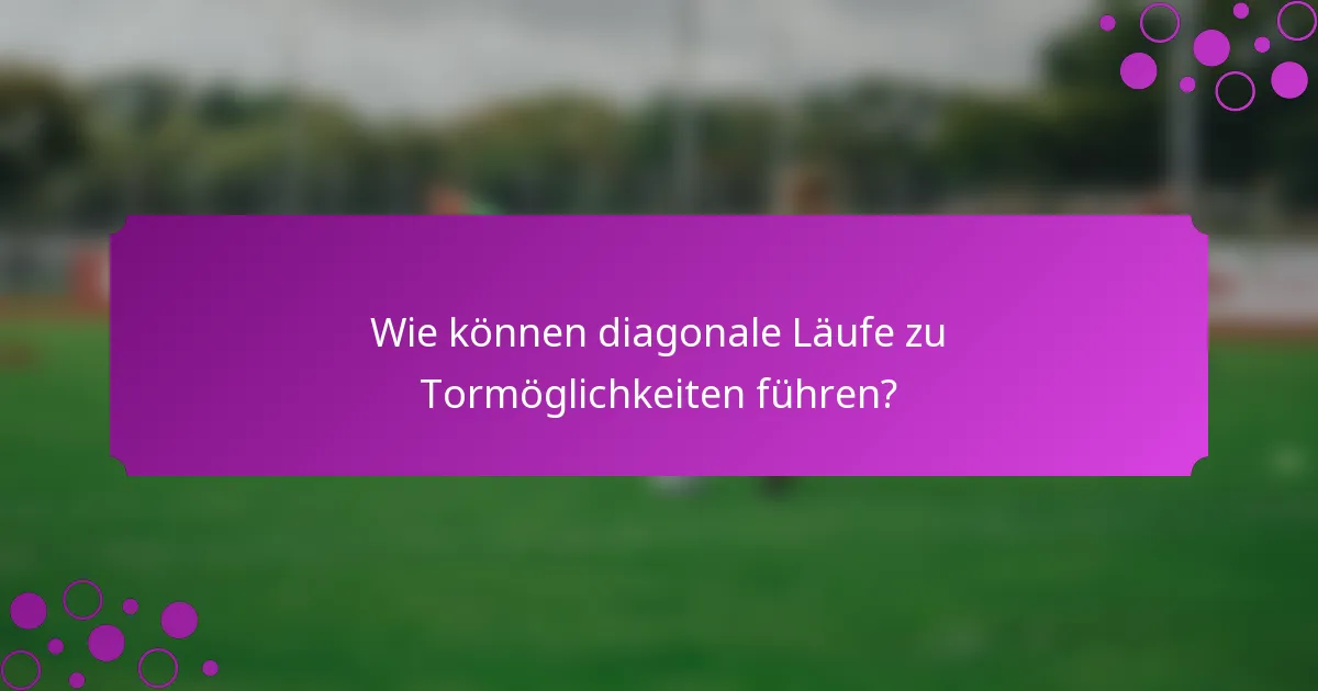 Wie können diagonale Läufe zu Tormöglichkeiten führen?