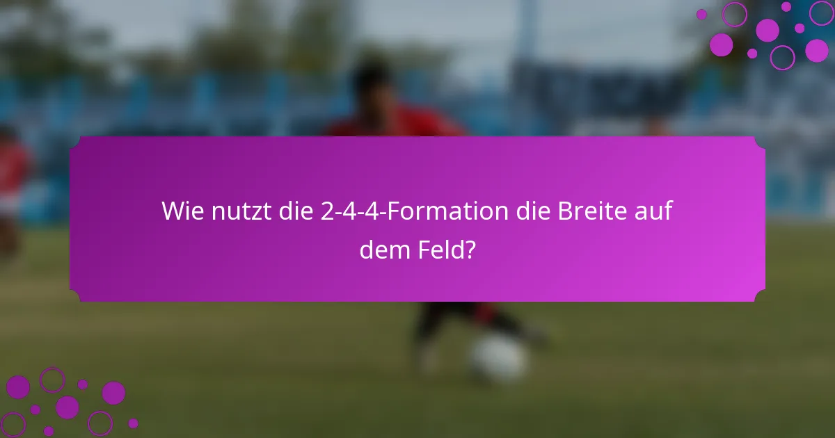 Wie nutzt die 2-4-4-Formation die Breite auf dem Feld?