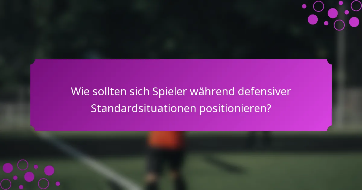Wie sollten sich Spieler während defensiver Standardsituationen positionieren?