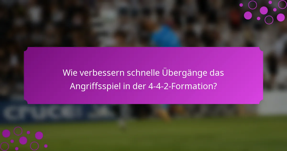 Wie verbessern schnelle Übergänge das Angriffsspiel in der 4-4-2-Formation?