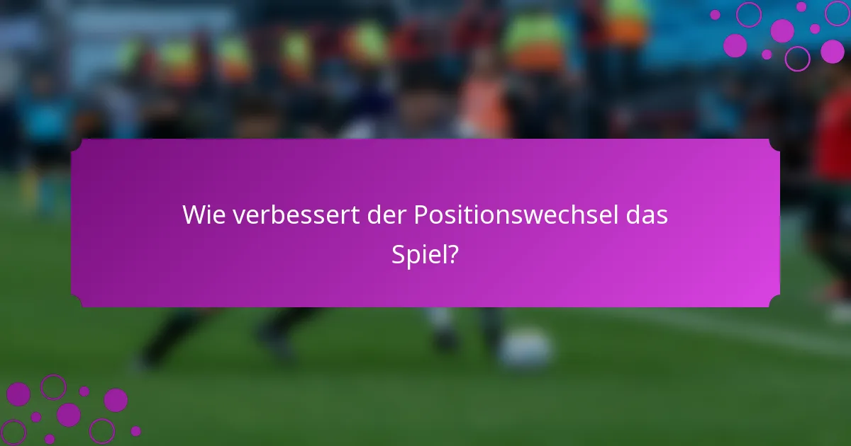 Wie verbessert der Positionswechsel das Spiel?