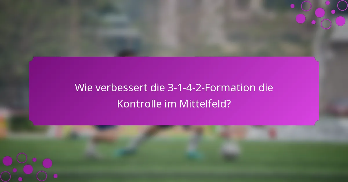 Wie verbessert die 3-1-4-2-Formation die Kontrolle im Mittelfeld?