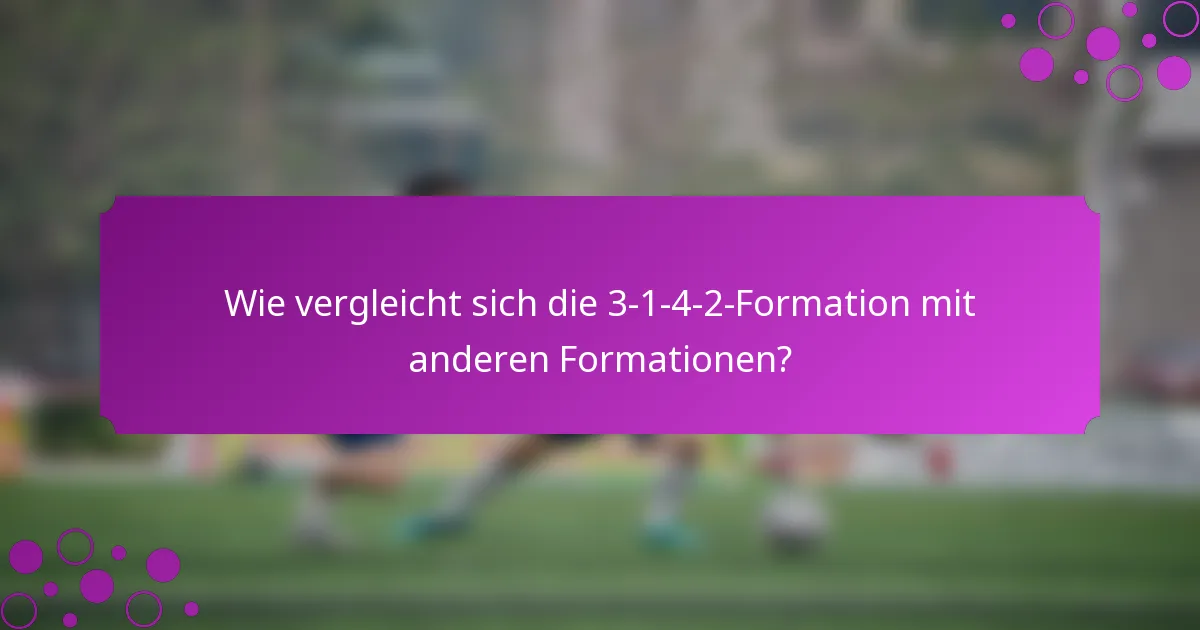 Wie vergleicht sich die 3-1-4-2-Formation mit anderen Formationen?